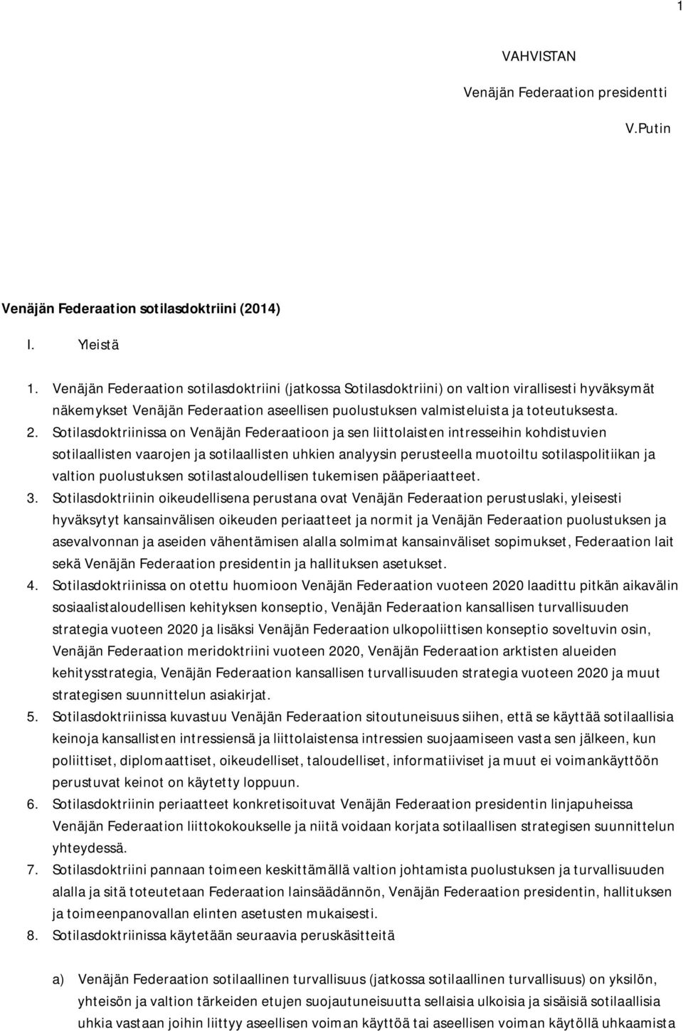 Sotilasdoktriinissa on Venäjän Federaatioon ja sen liittolaisten intresseihin kohdistuvien sotilaallisten vaarojen ja sotilaallisten uhkien analyysin perusteella muotoiltu sotilaspolitiikan ja