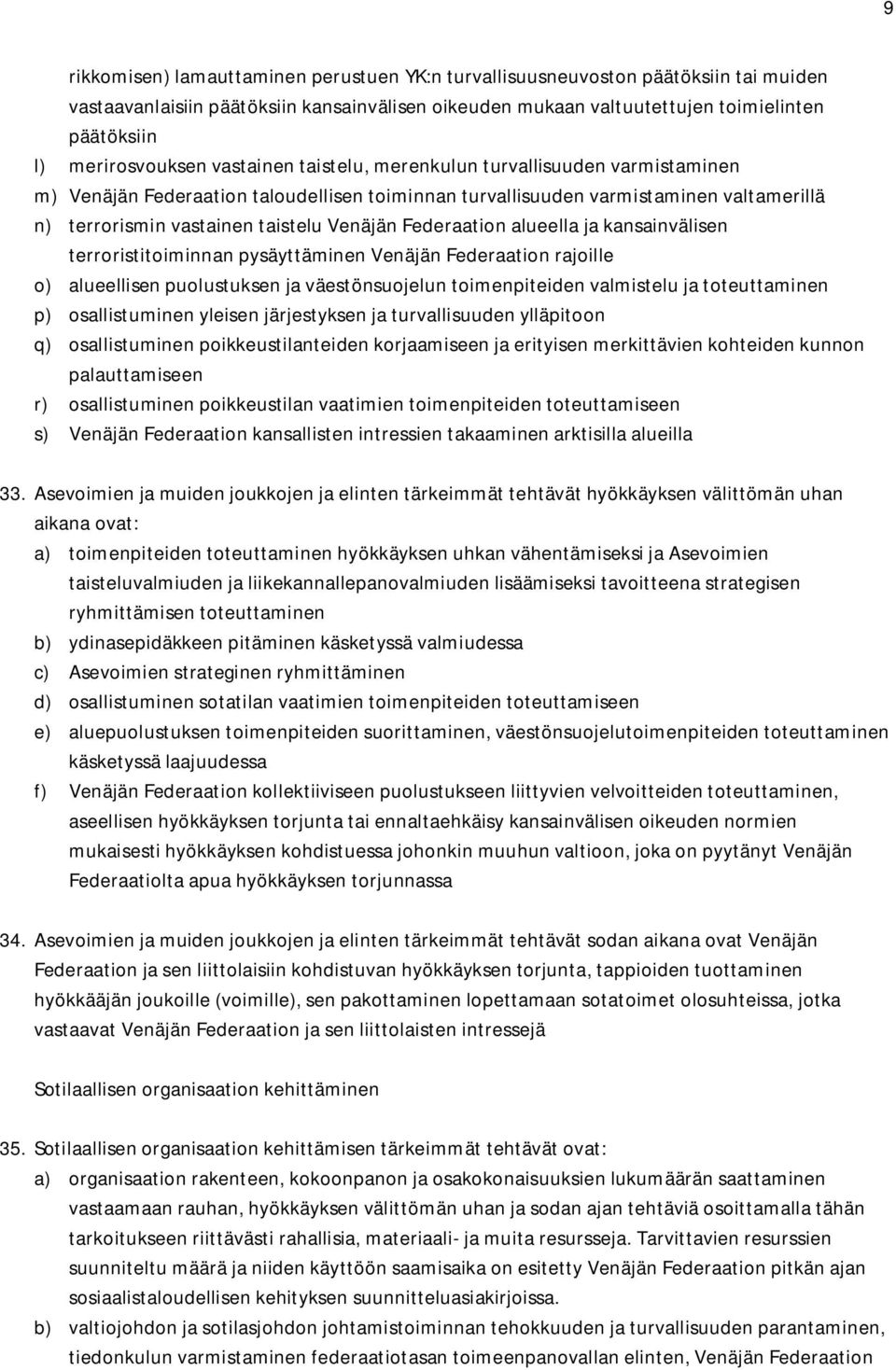 Venäjän Federaation alueella ja kansainvälisen terroristitoiminnan pysäyttäminen Venäjän Federaation rajoille o) alueellisen puolustuksen ja väestönsuojelun toimenpiteiden valmistelu ja toteuttaminen