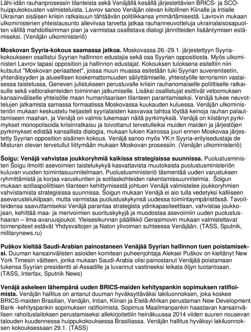 Lavrovin mukaan ulkoministerien yhteislausunto alleviivaa tarvetta jatkaa rauhanneuvotteluja ukrainalaisosapuolten välillä mahdollisimman pian ja varmistaa osallistava dialogi jännitteiden