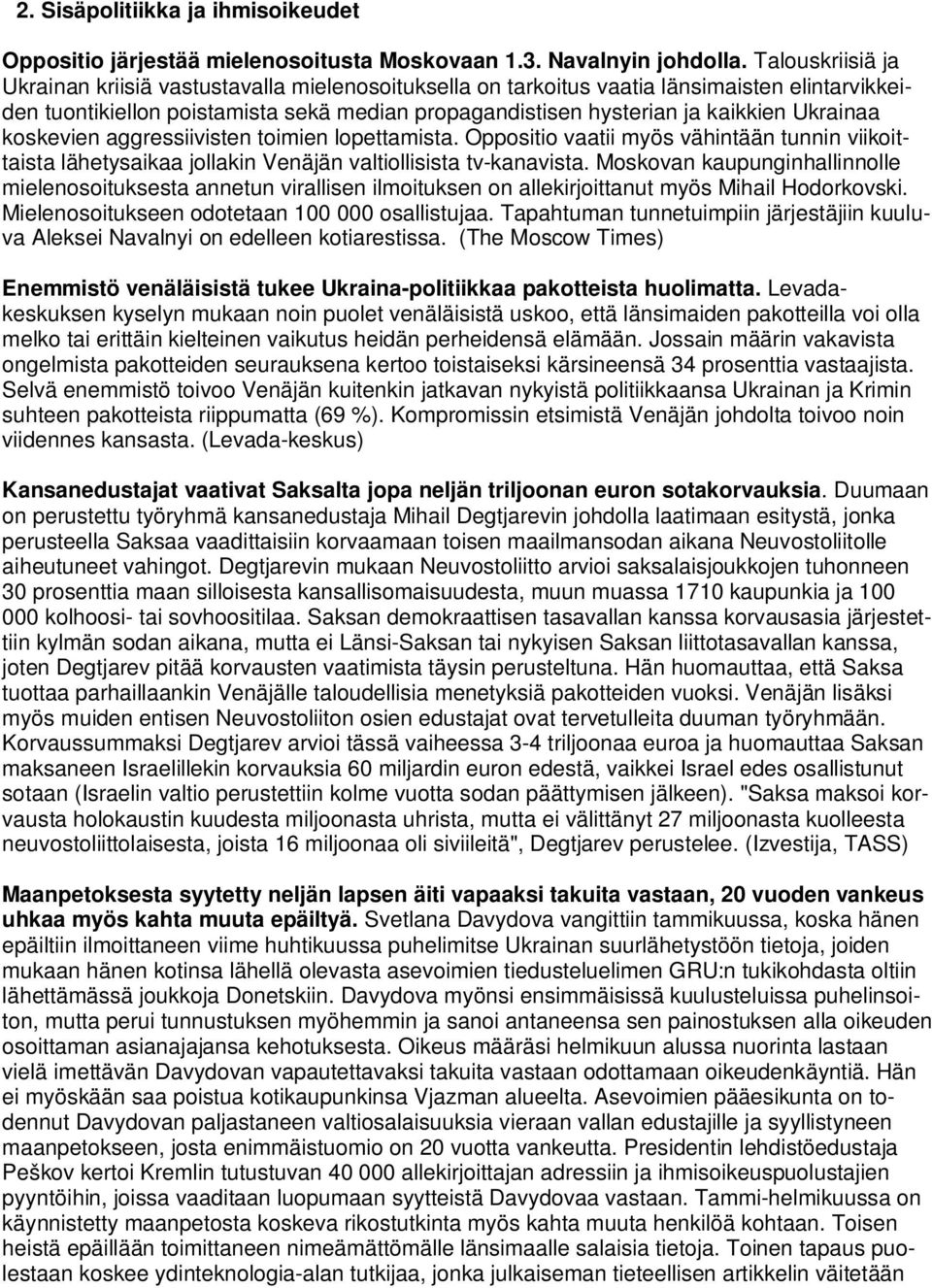 Ukrainaa koskevien aggressiivisten toimien lopettamista. Oppositio vaatii myös vähintään tunnin viikoittaista lähetysaikaa jollakin Venäjän valtiollisista tv-kanavista.