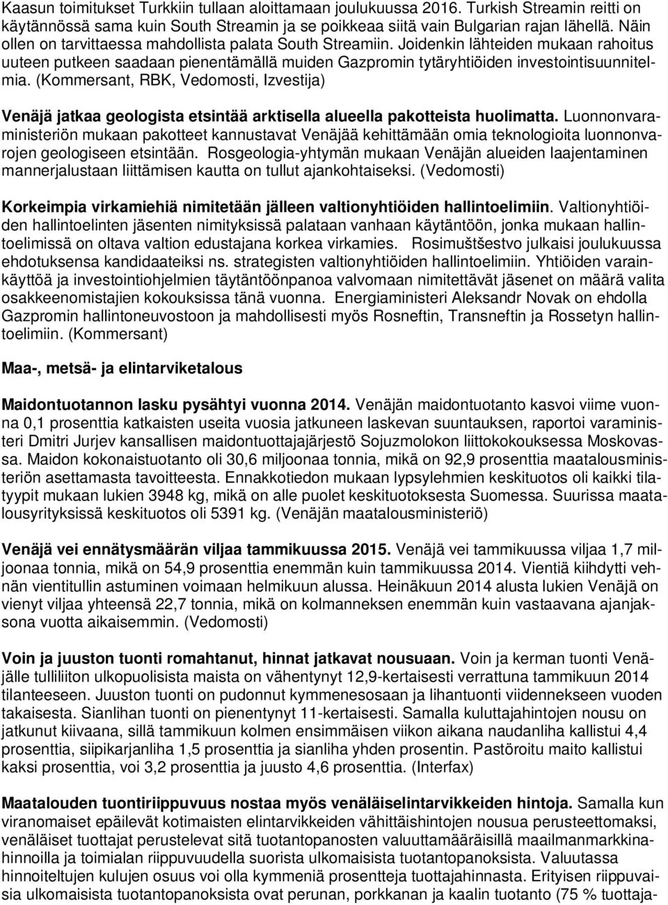 (Kommersant, RBK, Vedomosti, Izvestija) Venäjä jatkaa geologista etsintää arktisella alueella pakotteista huolimatta.