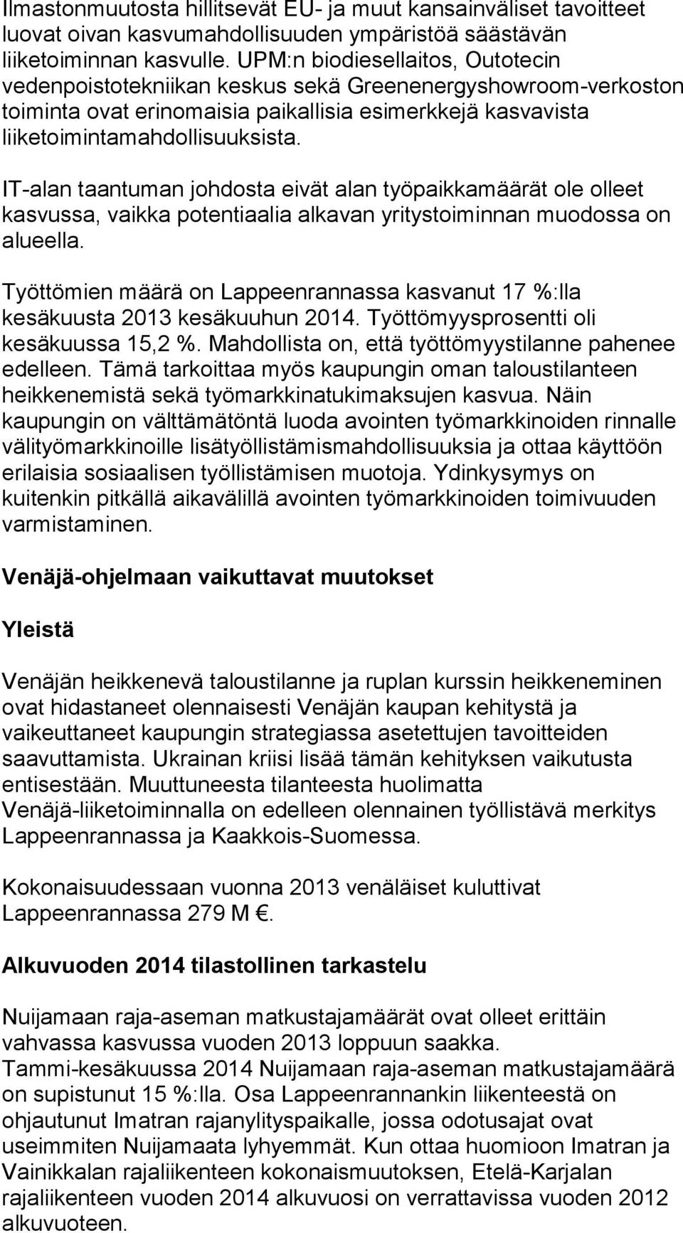 IT-alan taantuman johdosta eivät alan työpaikkamäärät ole olleet kasvussa, vaikka potentiaalia alkavan yritystoiminnan muodossa on alueella.