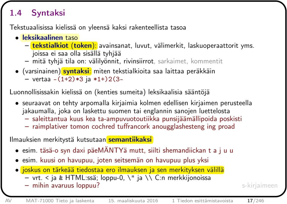 Luonnollisissakin kielissä on (kenties sumeita) leksikaalisia sääntöjä seuraavat on tehty arpomalla kirjaimia kolmen edellisen kirjaimen perusteella jakaumalla, joka on laskettu suomen tai englannin