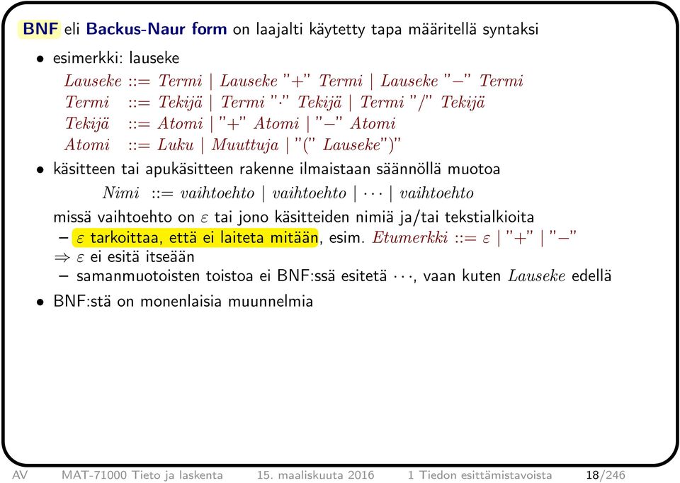 vaihtoehto missä vaihtoehto on ε tai jono käsitteiden nimiä ja/tai tekstialkioita ε tarkoittaa, että ei laiteta mitään, esim.