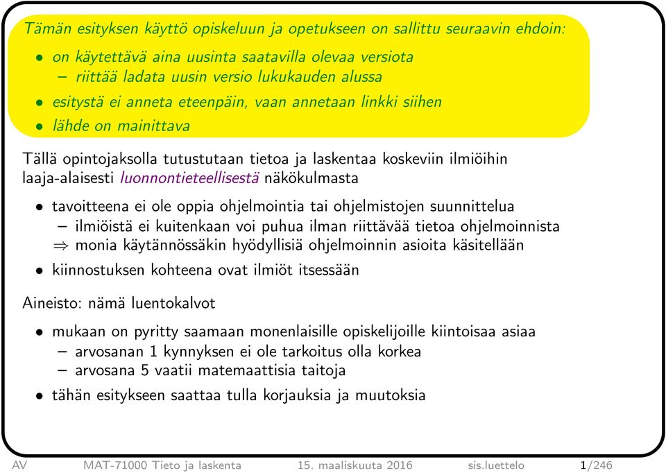 ole oppia ohjelmointia tai ohjelmistojen suunnittelua ilmiöistä ei kuitenkaan voi puhua ilman riittävää tietoa ohjelmoinnista monia käytännössäkin hyödyllisiä ohjelmoinnin asioita käsitellään