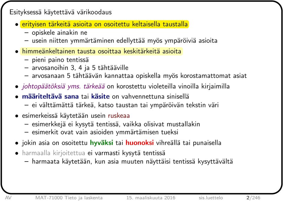 tärkeää on korostettu violeteilla vinoilla kirjaimilla määriteltävä sana tai käsite on vahvennettuna sinisellä ei välttämättä tärkeä, katso taustan tai ympäröivän tekstin väri esimerkeissä käytetään