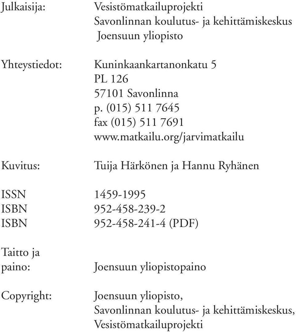 org/jarvimatkailu Kuvitus: Tuija Härkönen ja Hannu Ryhänen ISSN 1459-1995 ISBN 952-458-239-2 ISBN 952-458-241-4