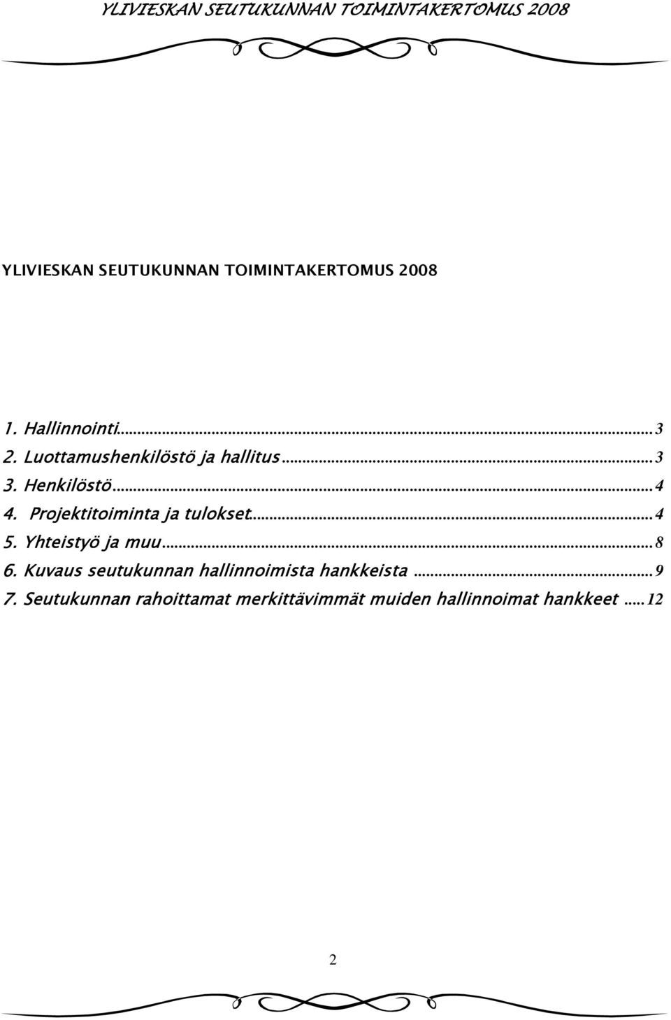 Projektitoiminta ja tulokset... 4 5. Yhteistyö ja muu... 8 6.