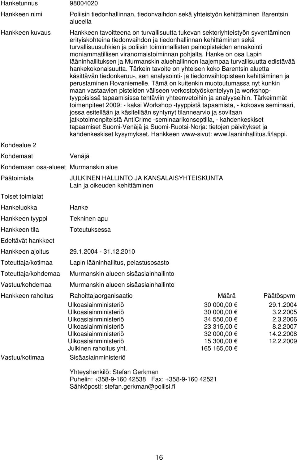on osa Lapin lääninhallituksen ja Murmanskin aluehallinnon laajempaa turvallisuutta edistävää hankekokonaisuutta.