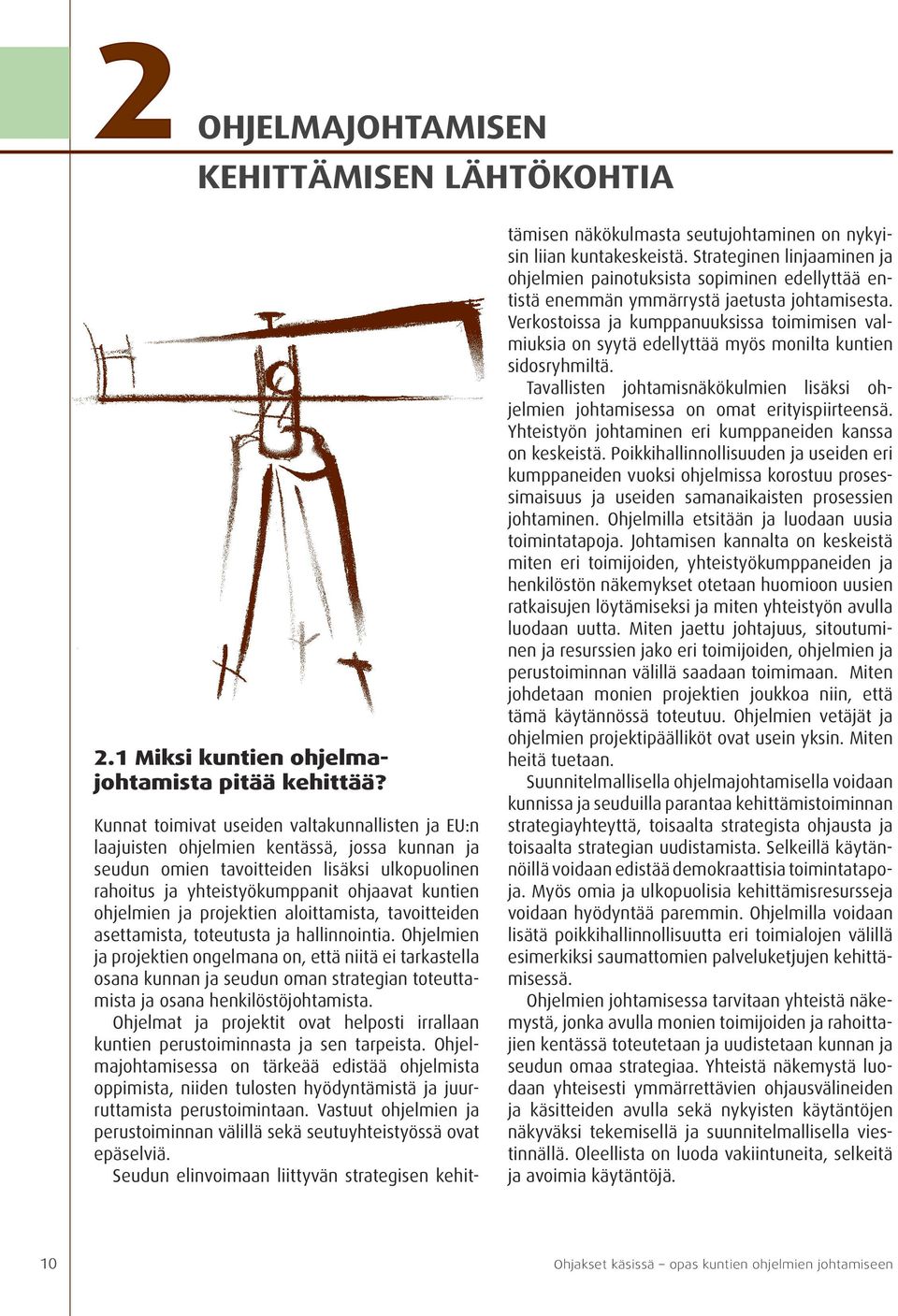 ohjelmien ja projektien aloittamista, tavoitteiden asettamista, toteutusta ja hallinnointia.