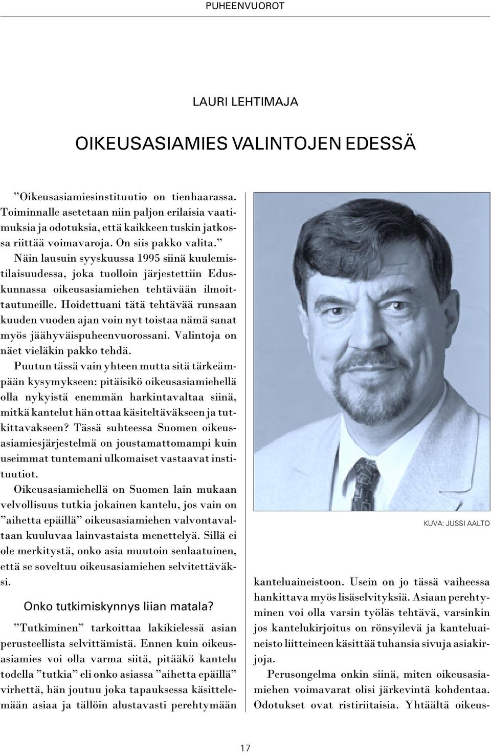 Näin lausuin syyskuussa 1995 siinä kuulemistilaisuudessa, joka tuolloin järjestettiin Eduskunnassa oikeusasiamiehen tehtävään ilmoittautuneille.