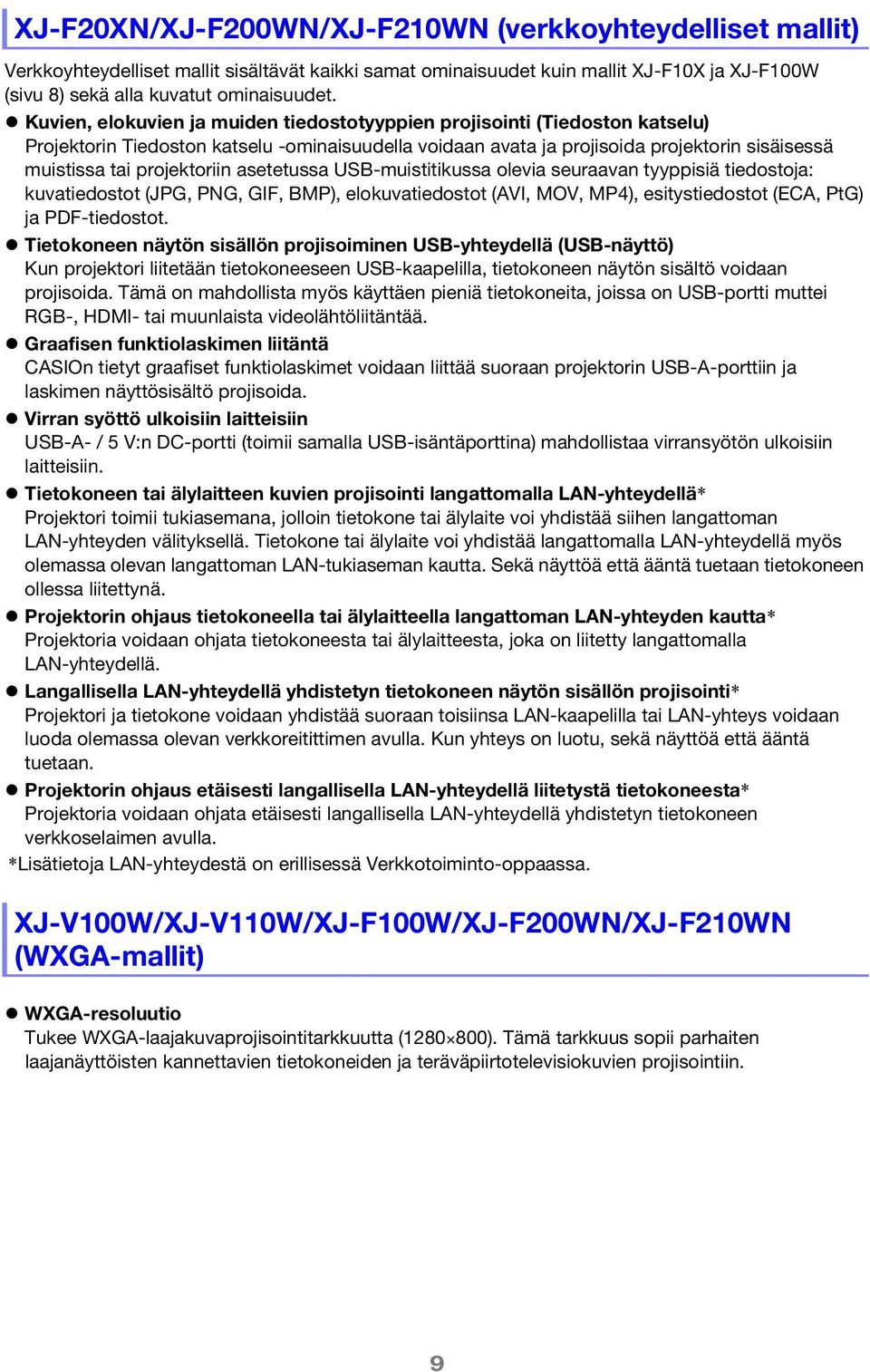 projektoriin asetetussa USB-muistitikussa olevia seuraavan tyyppisiä tiedostoja: kuvatiedostot (JPG, PNG, GIF, BMP), elokuvatiedostot (AVI, MOV, MP4), esitystiedostot (ECA, PtG) ja PDF-tiedostot.