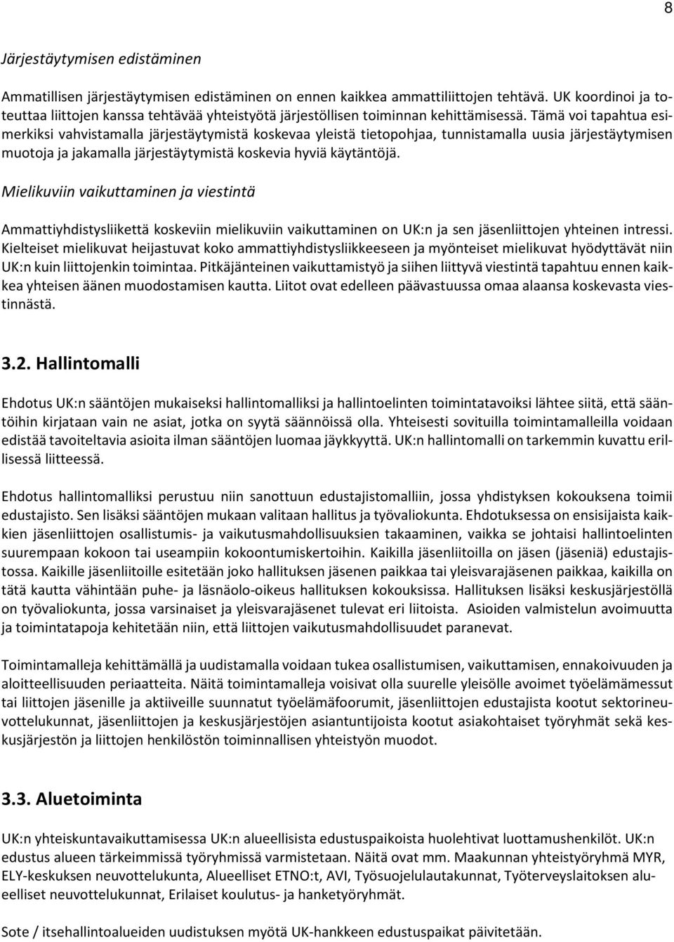 Tämä voi tapahtua esimerkiksi vahvistamalla järjestäytymistä koskevaa yleistä tietopohjaa, tunnistamalla uusia järjestäytymisen muotoja ja jakamalla järjestäytymistä koskevia hyviä käytäntöjä.