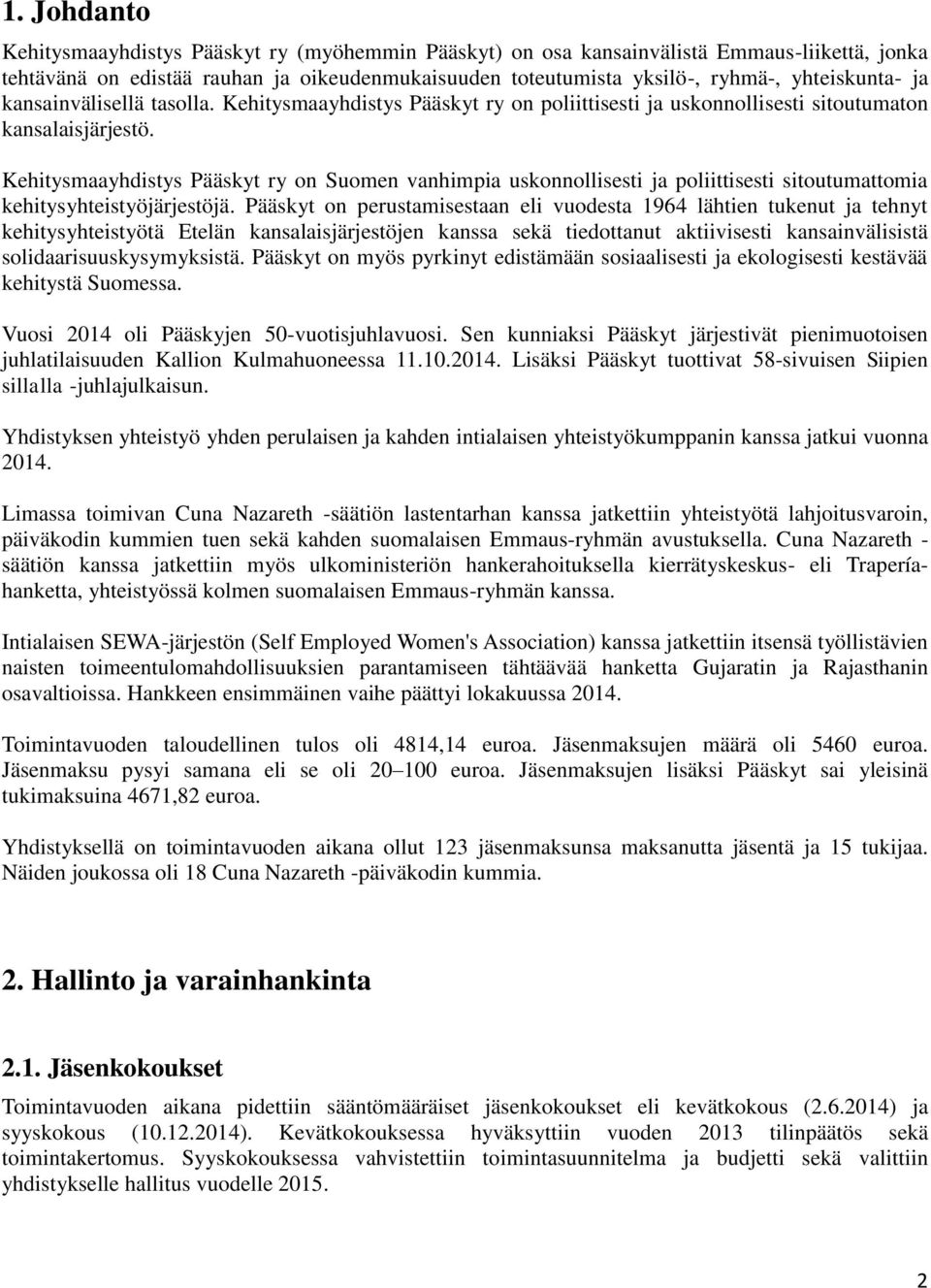 Kehitysmaayhdistys Pääskyt ry on Suomen vanhimpia uskonnollisesti ja poliittisesti sitoutumattomia kehitysyhteistyöjärjestöjä.