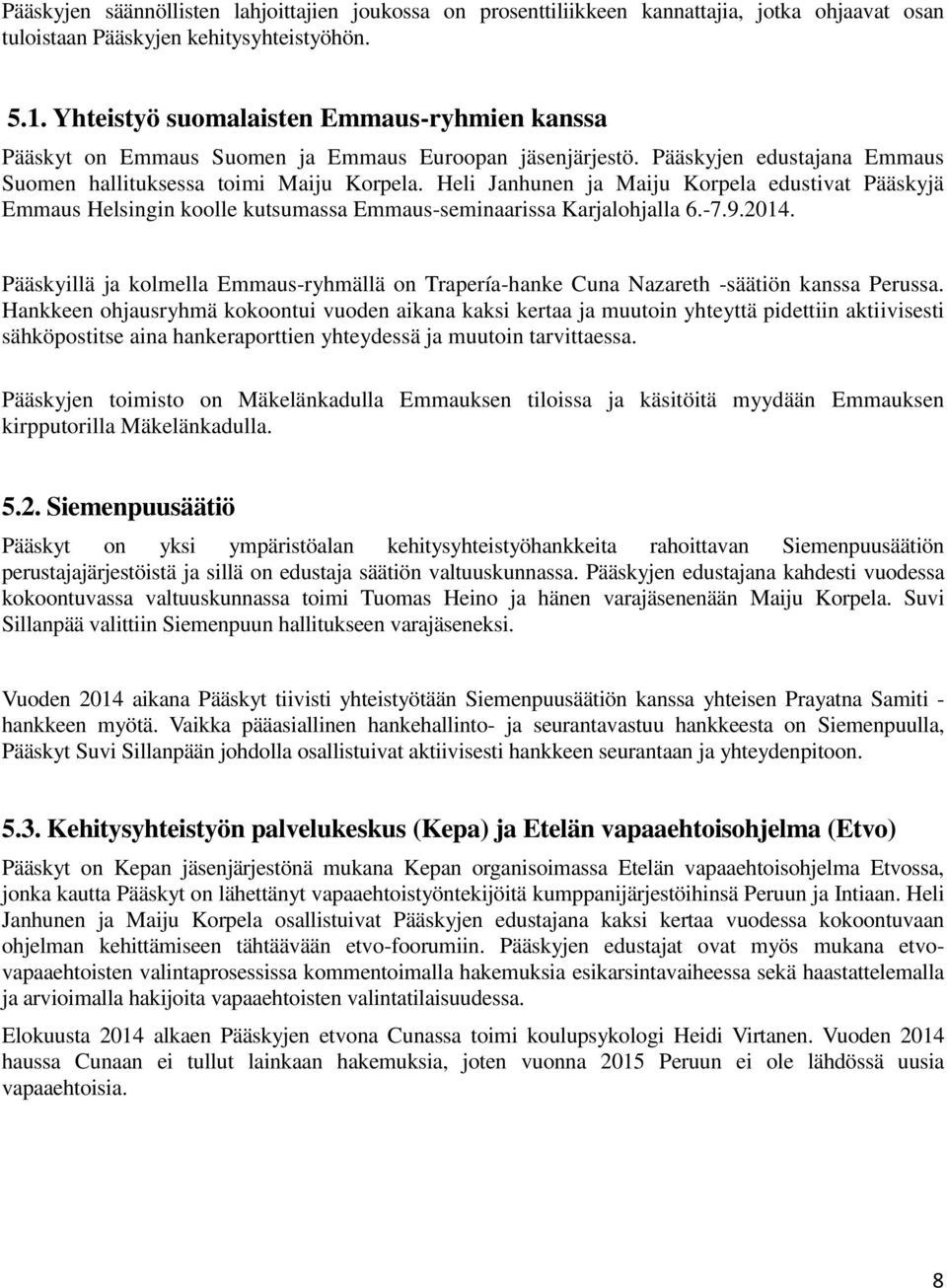 Heli Janhunen ja Maiju Korpela edustivat Pääskyjä Emmaus Helsingin koolle kutsumassa Emmaus-seminaarissa Karjalohjalla 6.-7.9.2014.