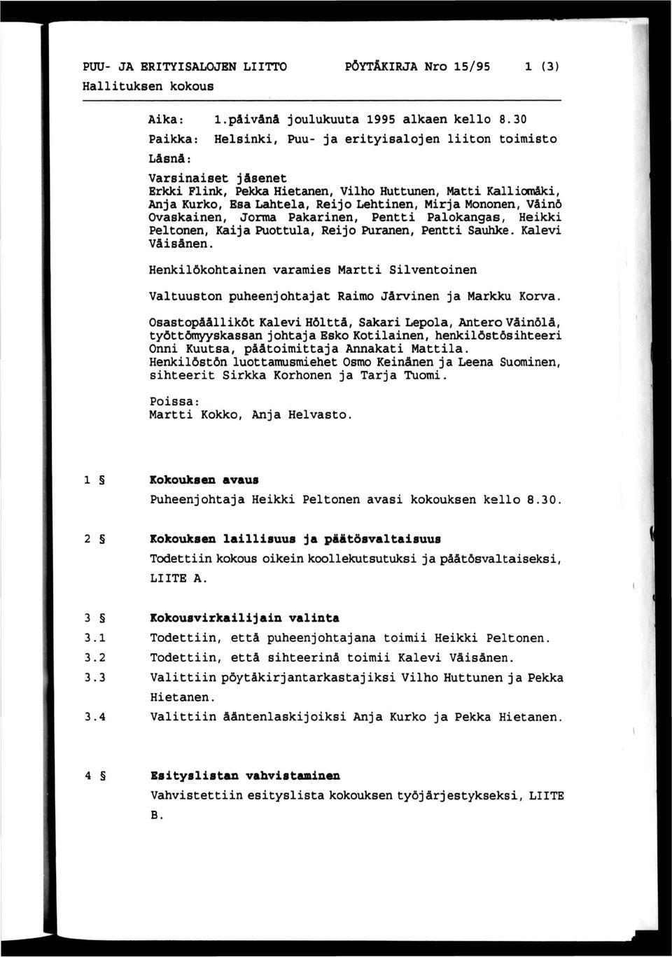Mononen, Väinö Ovaskainen, Jorma Pakarinen, Pentti Palokangas, Heikki Peltonen, Kaija Puottula, Reijo Puranen, Pentti Sauhke. Kalevi Väisänen.