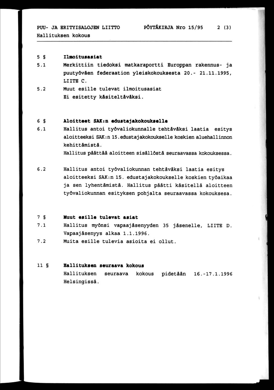 1 Aloit tae t SAK tn edustajakokouksen«hallitus antoi työvaliokunnalle tehtäväksi laatia esitys aloitteeksi SAK:n 15.edustajakokoukselle koskien aluehallinnon kehittämistä.