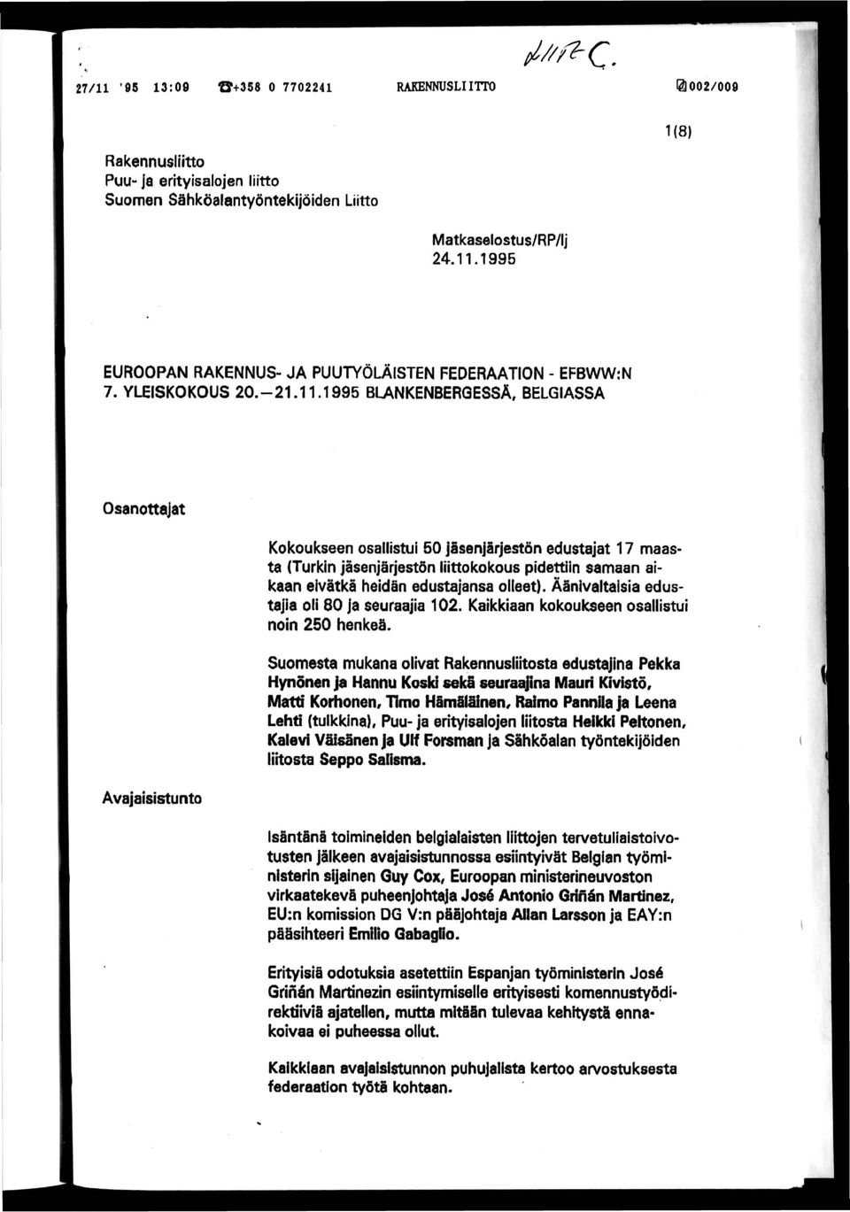1995 BUNKENBERQESSÄ, BELGIASSA Osanottajat Avajaisistunto Kokoukseen osallistui 50 jäsenjärjestön edustajat 17 maasta (Turkin jäsenjärjestön liittokokous pidettiin samaan aikaan eivätkä lieidän