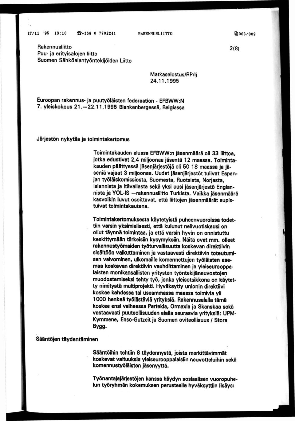 1995 Blankenbergessä, Belgiassa Järjestön nykytila ja toimintakertomus Sääntöjen täydentäminen Toimintakauden alussa EFBWW:n jäsenmäärä oli 33 liittoa, jotka edustivat 2A miljoonaa jäsentä 12 maassa.