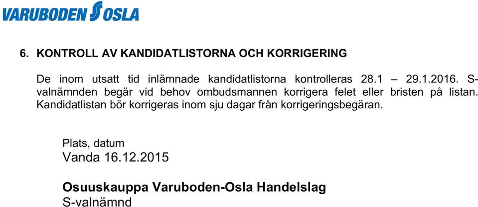 S- valnämnden begär vid behov ombudsmannen korrigera felet eller bristen på listan.
