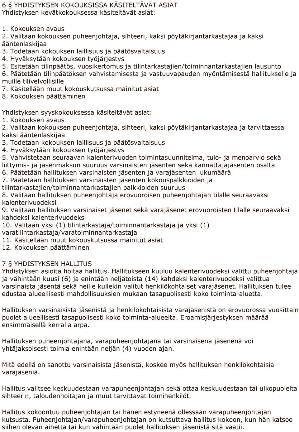 Esitetään tilinpäätös, vuosikertomus ja tilintarkastajien/toiminnantarkastajien lausunto 6.