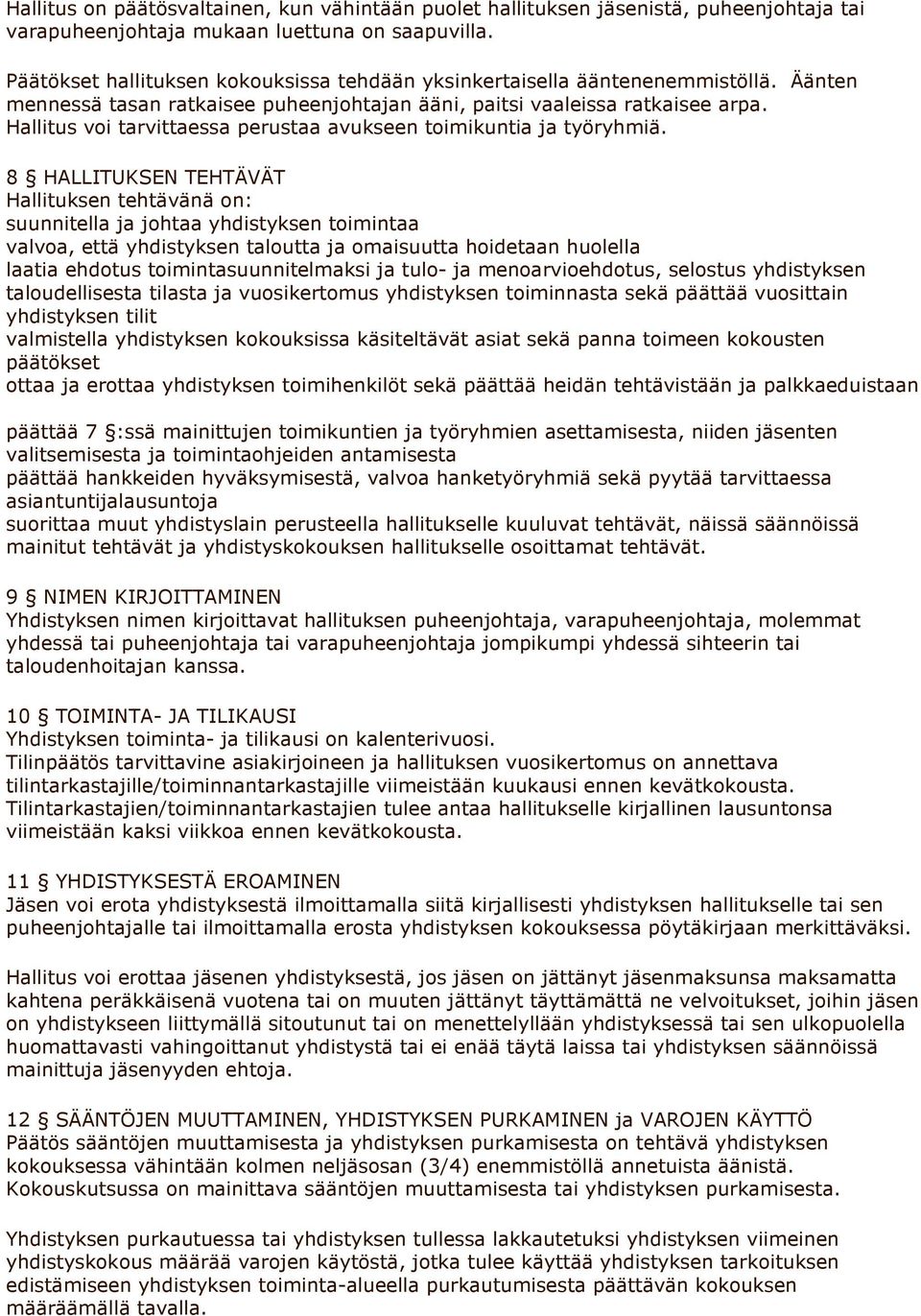 Hallitus voi tarvittaessa perustaa avukseen toimikuntia ja työryhmiä.