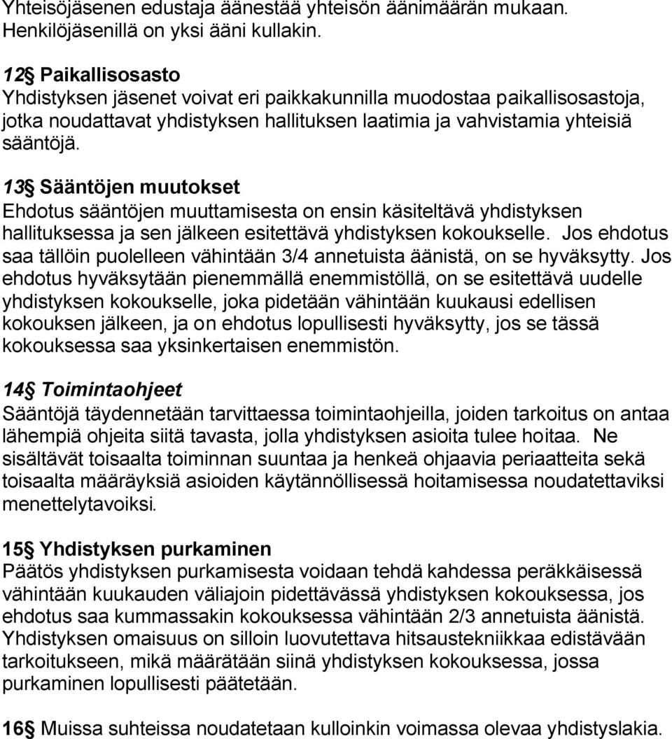 13 Sääntöjen muutokset Ehdotus sääntöjen muuttamisesta on ensin käsiteltävä yhdistyksen hallituksessa ja sen jälkeen esitettävä yhdistyksen kokoukselle.