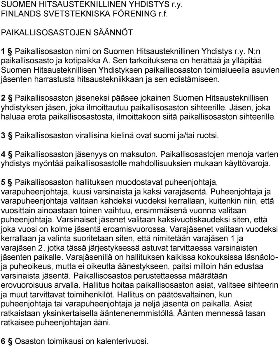 2 Paikallisosaston jäseneksi pääsee jokainen Suomen Hitsausteknillisen yhdistyksen jäsen, joka ilmoittautuu paikallisosaston sihteerille.