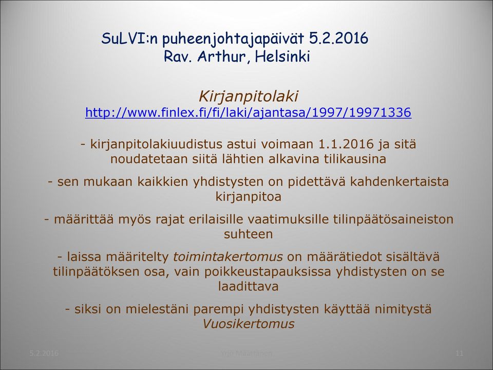 kaikkien yhdistysten on pidettävä kahdenkertaista kirjanpitoa - määrittää myös rajat erilaisille vaatimuksille tilinpäätösaineiston