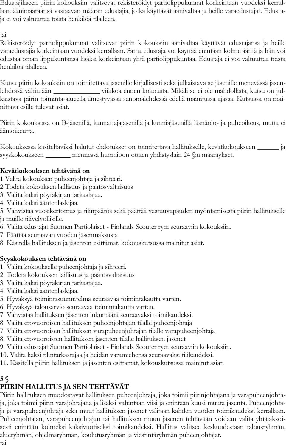tai Rekisteröidyt partiolippukunnat valitsevat piirin kokouksiin äänivaltaa käyttävät edustajansa ja heille varaedustajia korkeintaan vuodeksi kerrallaan.