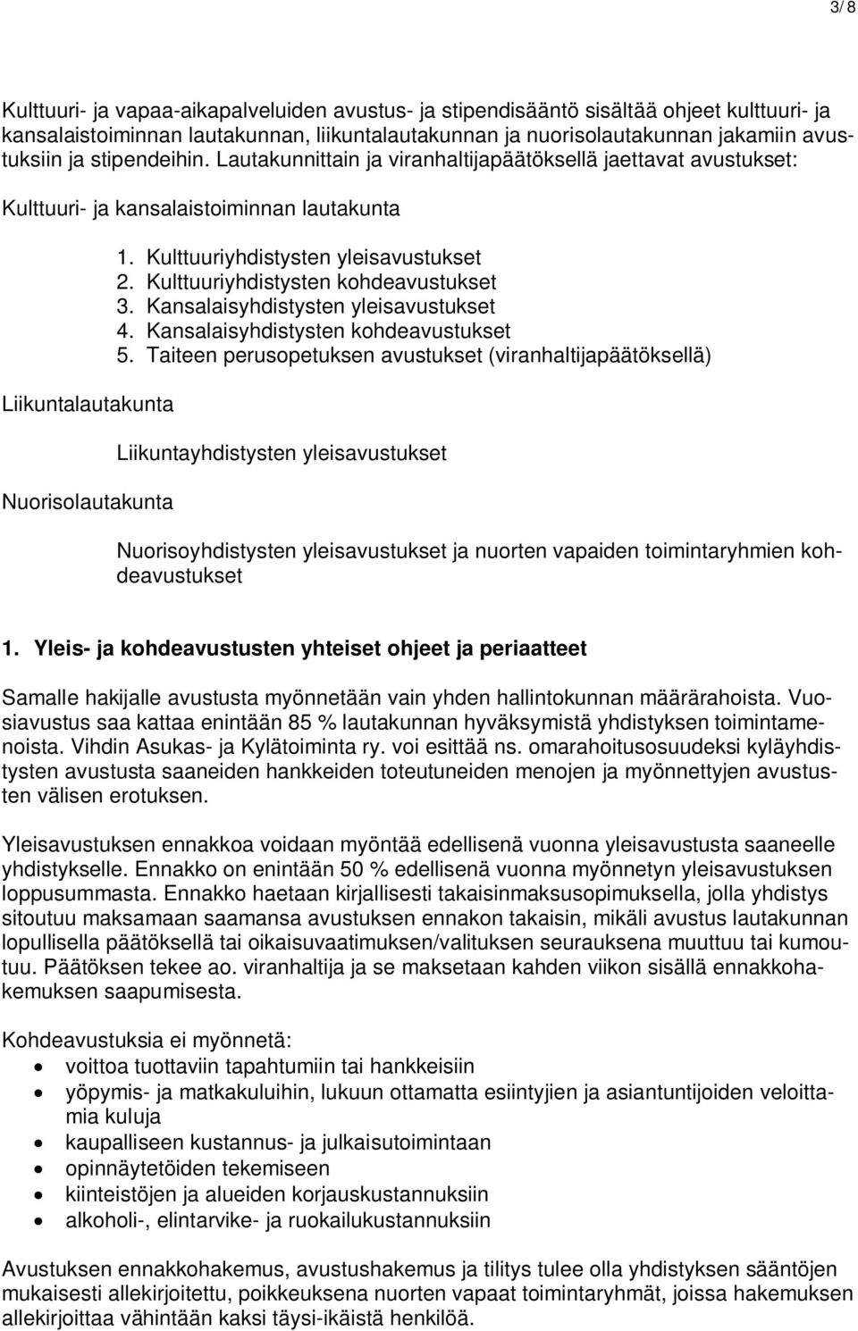 Kulttuuriyhdistysten yleisavustukset 2. Kulttuuriyhdistysten kohdeavustukset 3. Kansalaisyhdistysten yleisavustukset 4. Kansalaisyhdistysten kohdeavustukset 5.