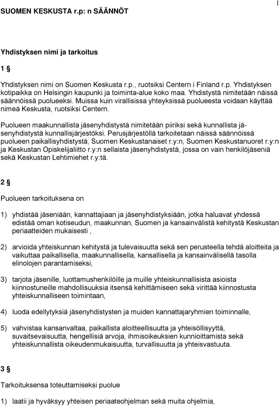 Puolueen maakunnallista jäsenyhdistystä nimitetään piiriksi sekä kunnallista jäsenyhdistystä kunnallisjärjestöksi.