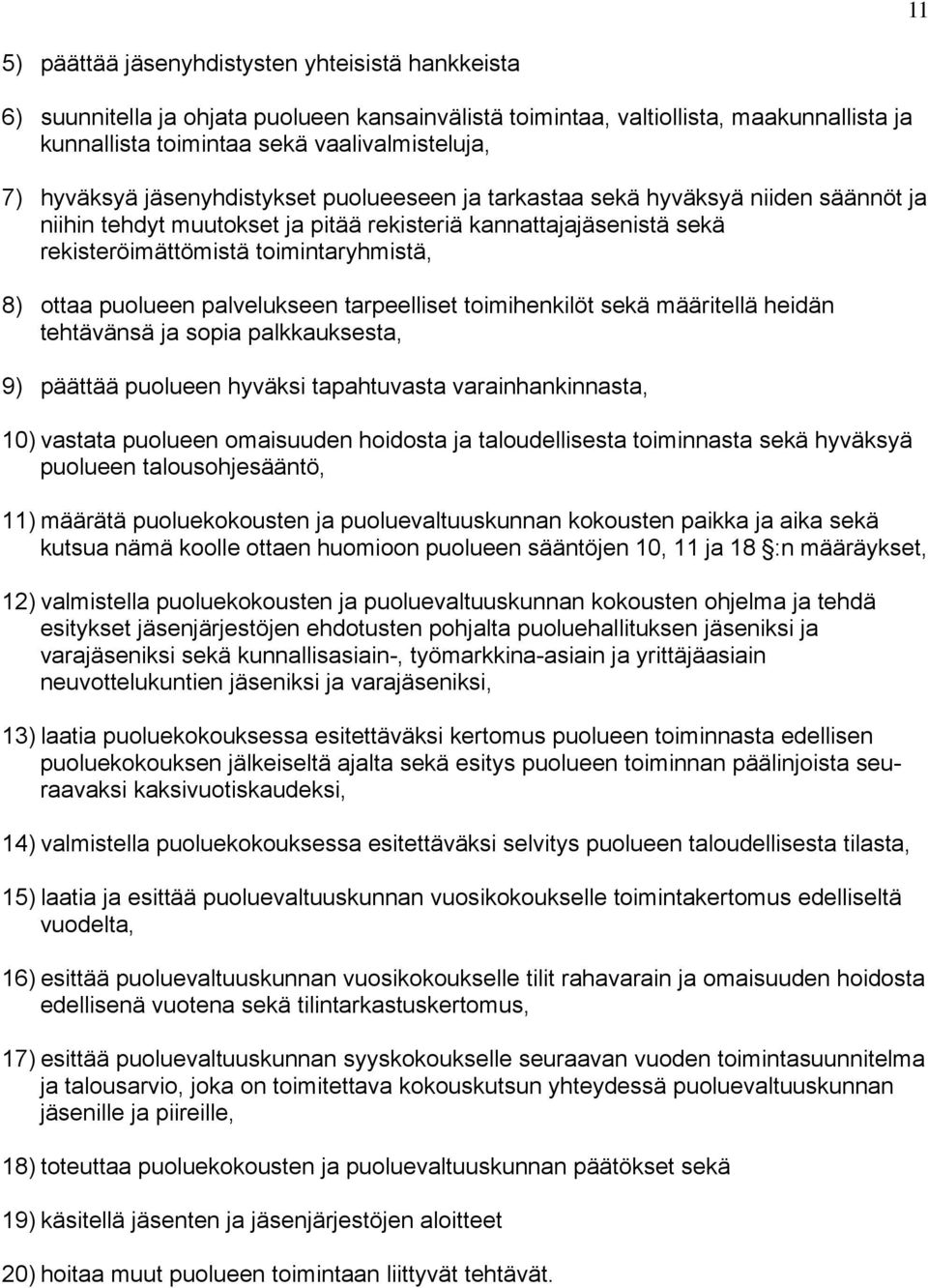 puolueen palvelukseen tarpeelliset toimihenkilöt sekä määritellä heidän tehtävänsä ja sopia palkkauksesta, 9) päättää puolueen hyväksi tapahtuvasta varainhankinnasta, 10) vastata puolueen omaisuuden