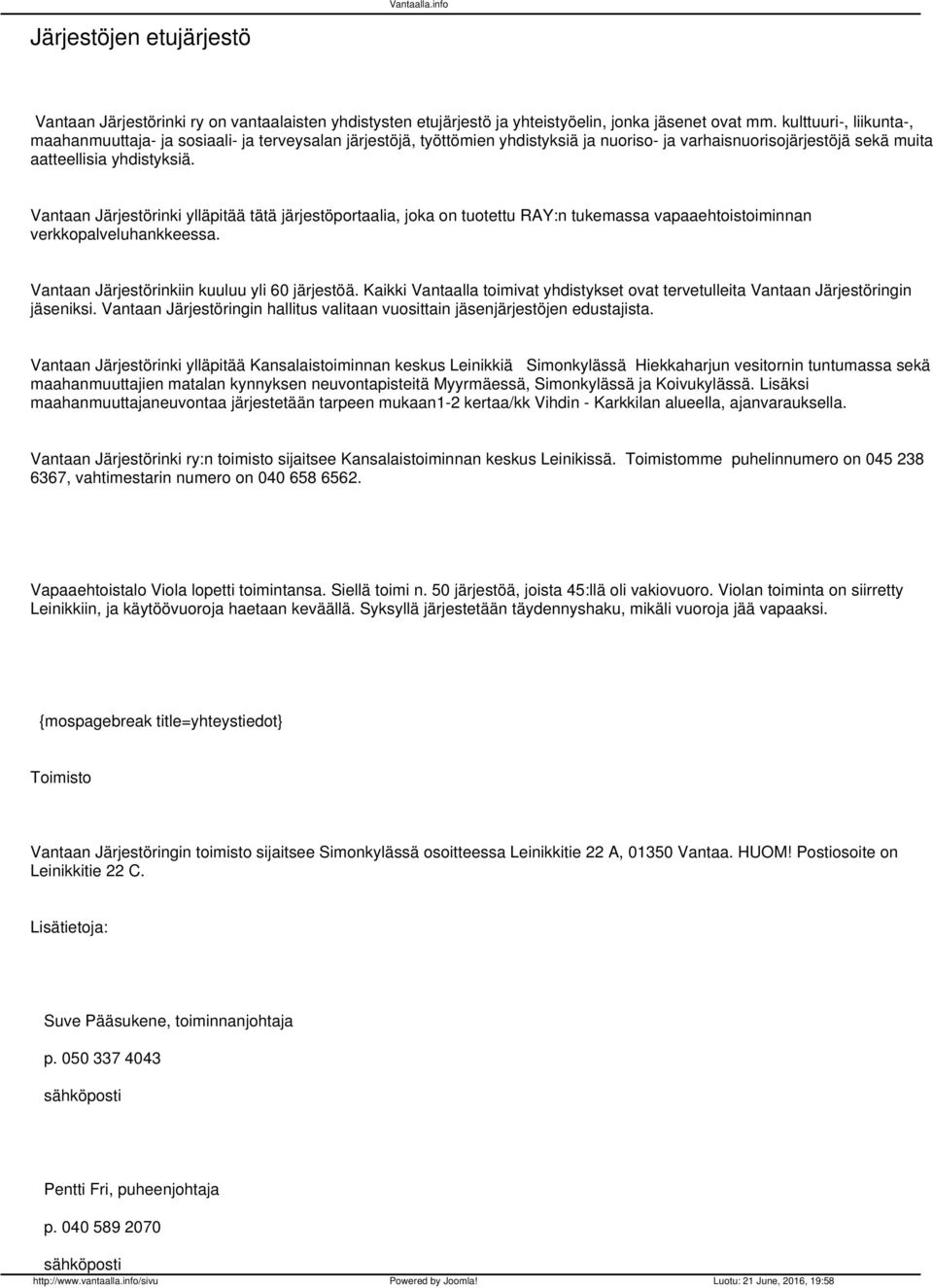 Vantaan Järjestörinki ylläpitää tätä järjestöportaalia, joka on tuotettu RAY:n tukemassa vapaaehtoistoiminnan verkkopalveluhankkeessa. Vantaan Järjestörinkiin kuuluu yli 60 järjestöä.