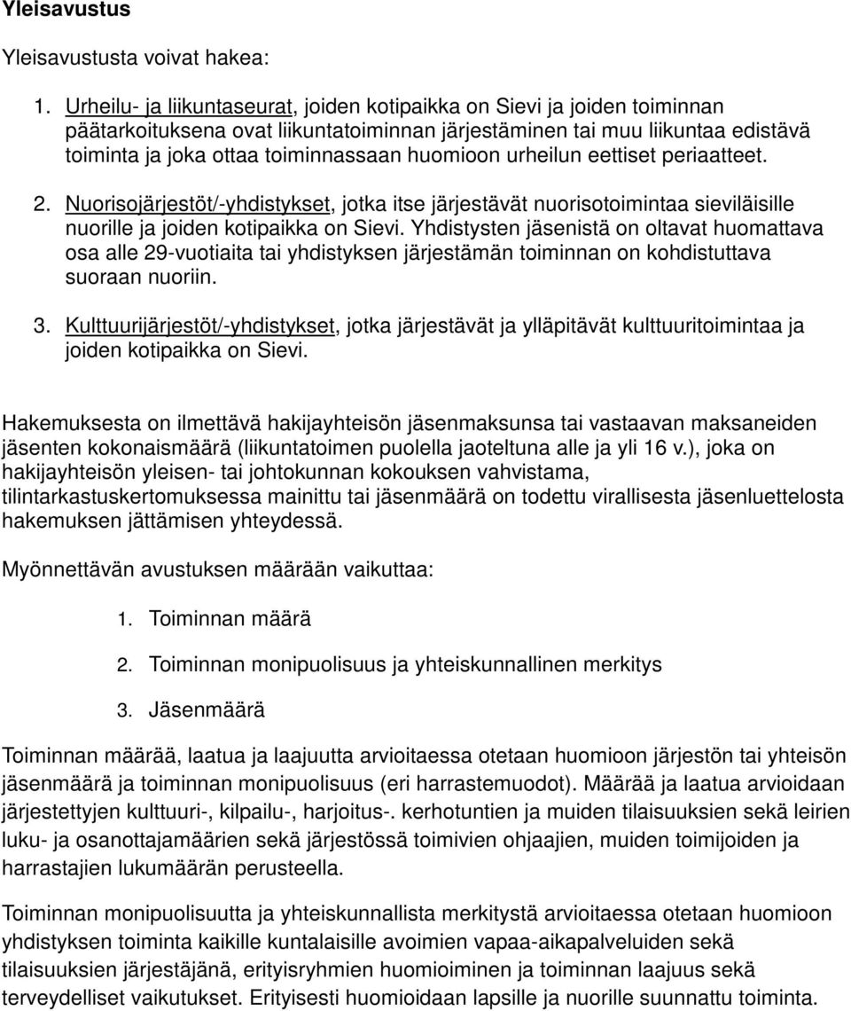 huomioon urheilun eettiset periaatteet. 2. Nuorisojärjestöt/-yhdistykset, jotka itse järjestävät nuorisotoimintaa sieviläisille nuorille ja joiden kotipaikka on Sievi.