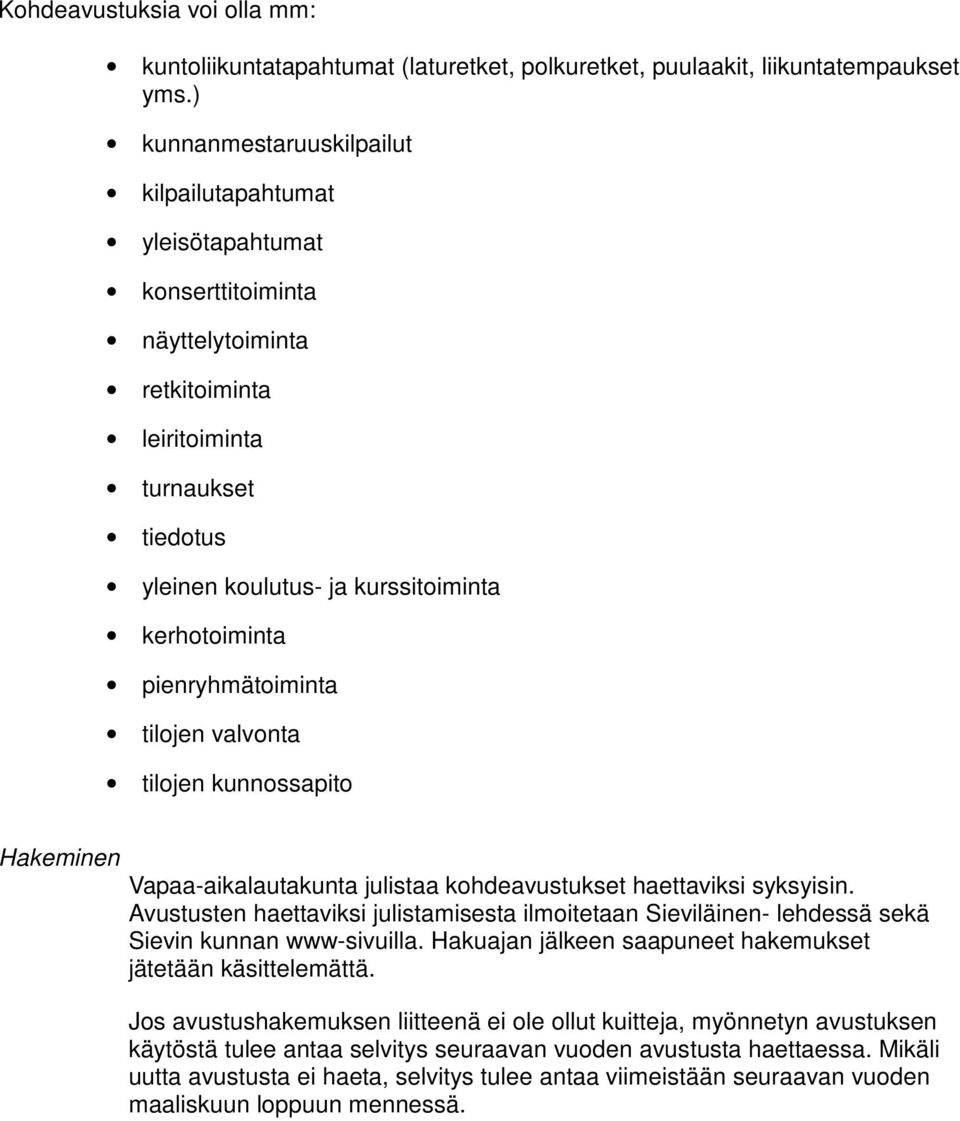 pienryhmätoiminta tilojen valvonta tilojen kunnossapito Hakeminen Vapaa-aikalautakunta julistaa kohdeavustukset haettaviksi syksyisin.