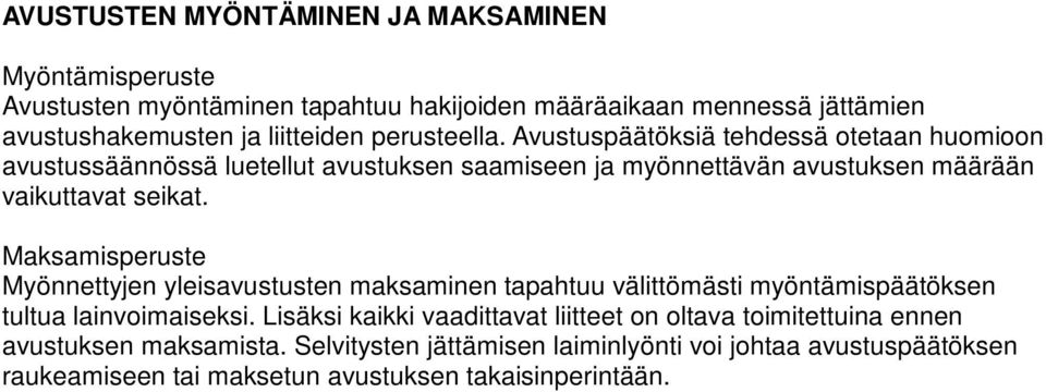 Maksamisperuste Myönnettyjen yleisavustusten maksaminen tapahtuu välittömästi myöntämispäätöksen tultua lainvoimaiseksi.