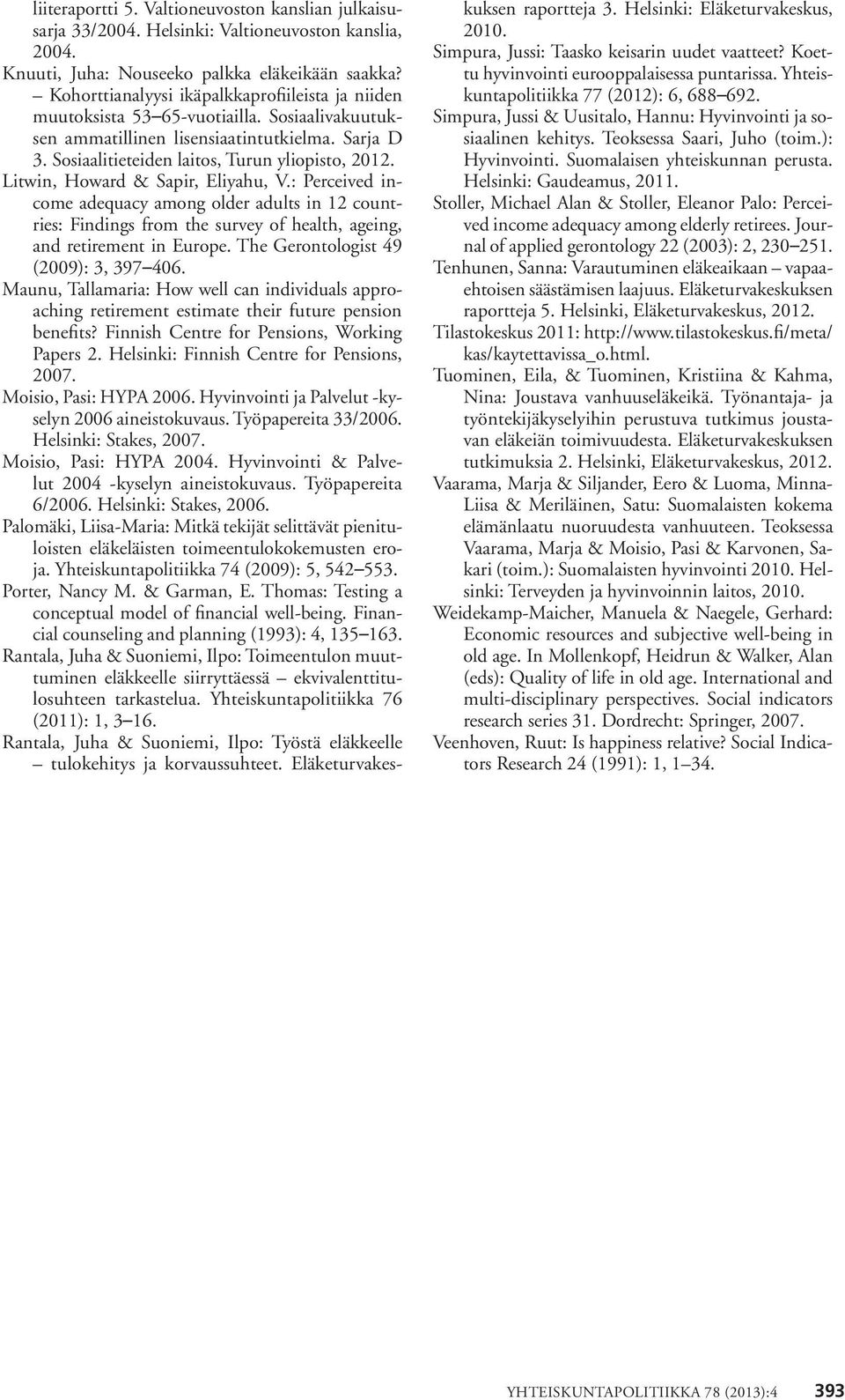 Litwin, Howard & Sapir, Eliyahu, V.: Perceived income adequacy among older adults in 12 countries: Findings from the survey of health, ageing, and retirement in Europe.