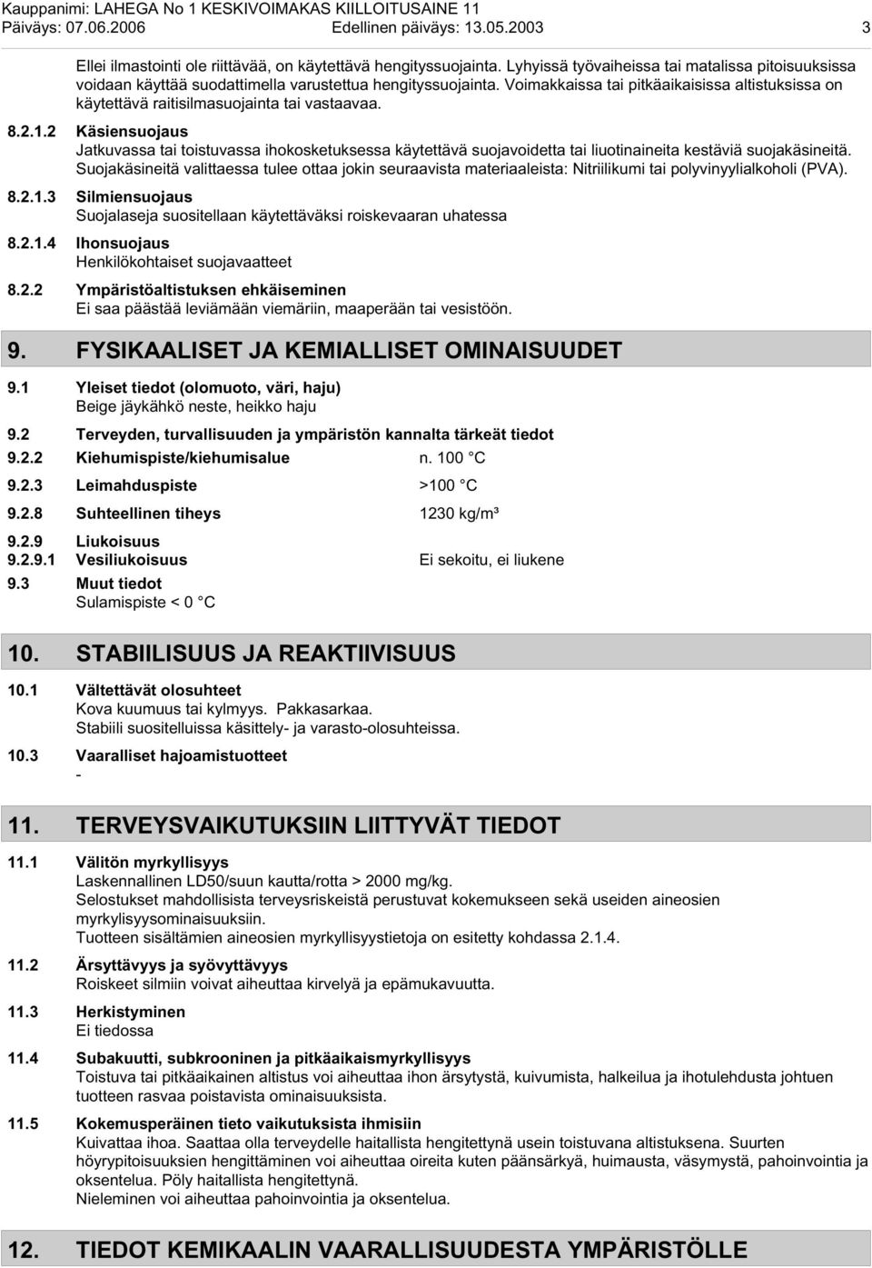 Voimakkaissa tai pitkäaikaisissa altistuksissa on käytettävä raitisilmasuojainta tai vastaavaa. 8.2.1.