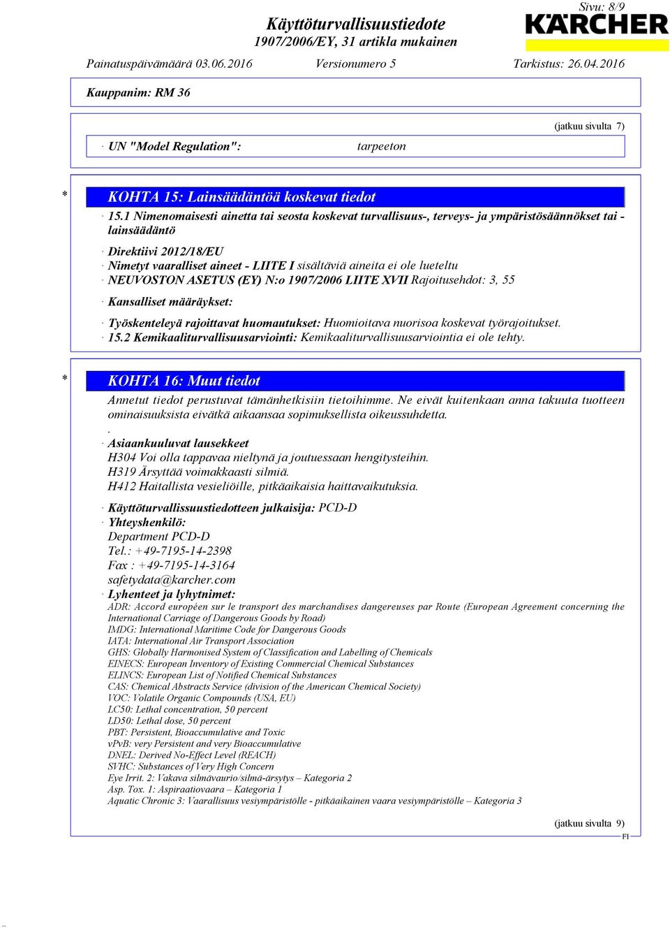 lueteltu NEUVOSTON ASETUS (EY) N:o 1907/2006 LIITE XVII Rajoitusehdot: 3, 55 Kansalliset määräykset: Työskenteleyä rajoittavat huomautukset: Huomioitava nuorisoa koskevat työrajoitukset. 15.