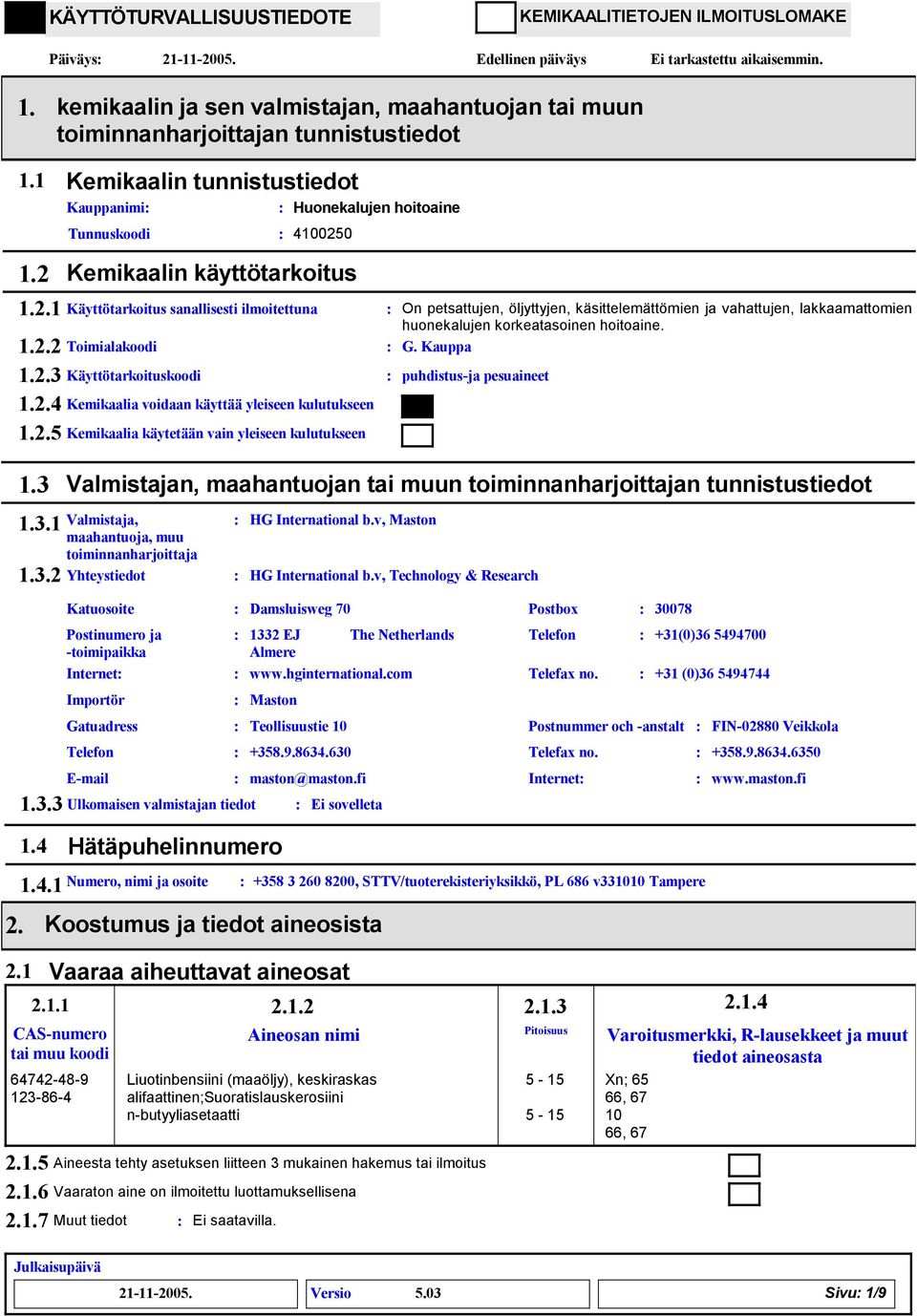 2.5 Kemikaalia käytetään vain yleiseen kulutukseen On petsattujen, öljyttyjen, käsittelemättömien ja vahattujen, lakkaamattomien huonekalujen korkeatasoinen hoitoaine. G.