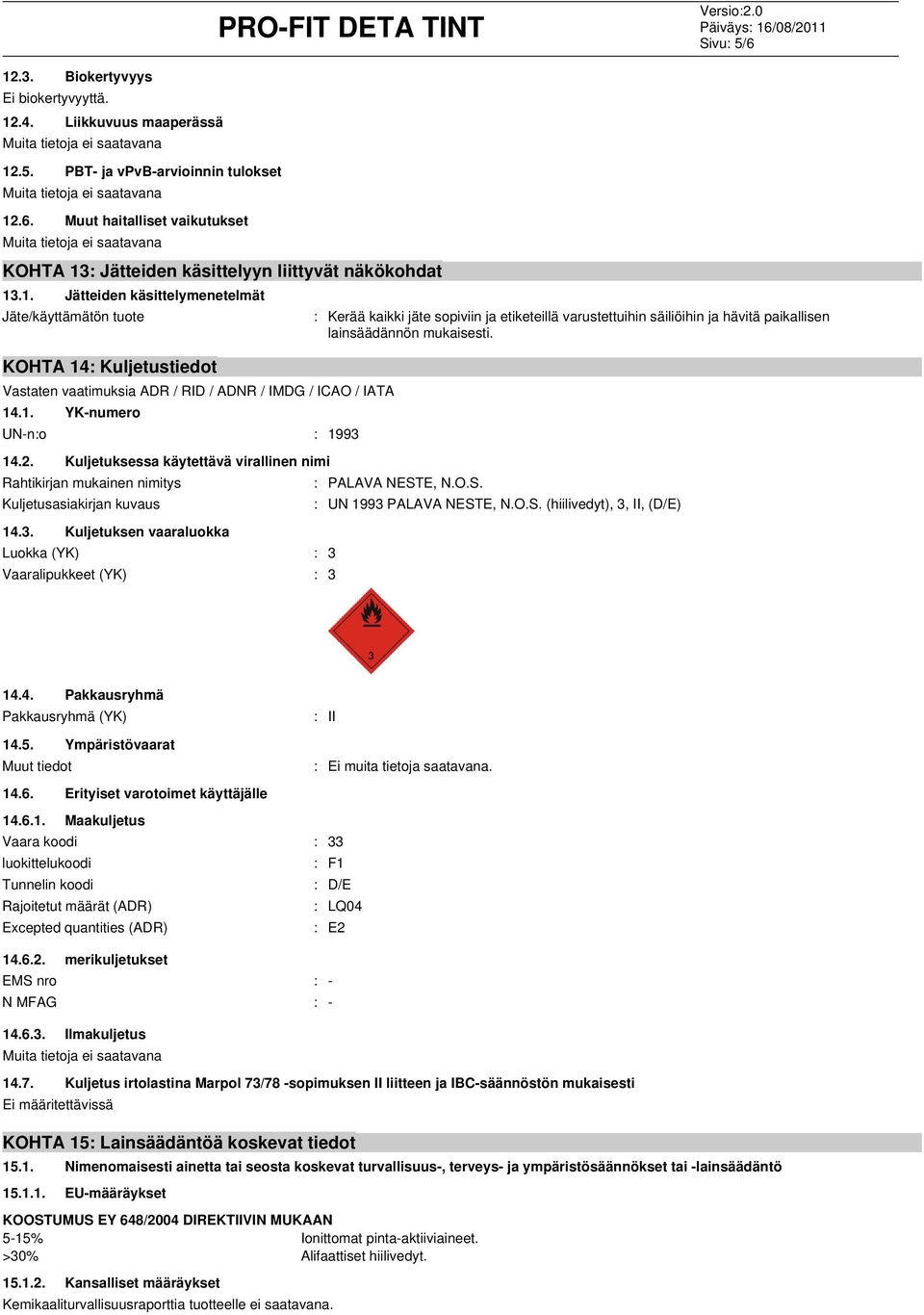 Kuljetuksessa käytettävä virallinen nimi Rahtikirjan mukainen nimitys Kuljetusasiakirjan kuvaus 14.3.