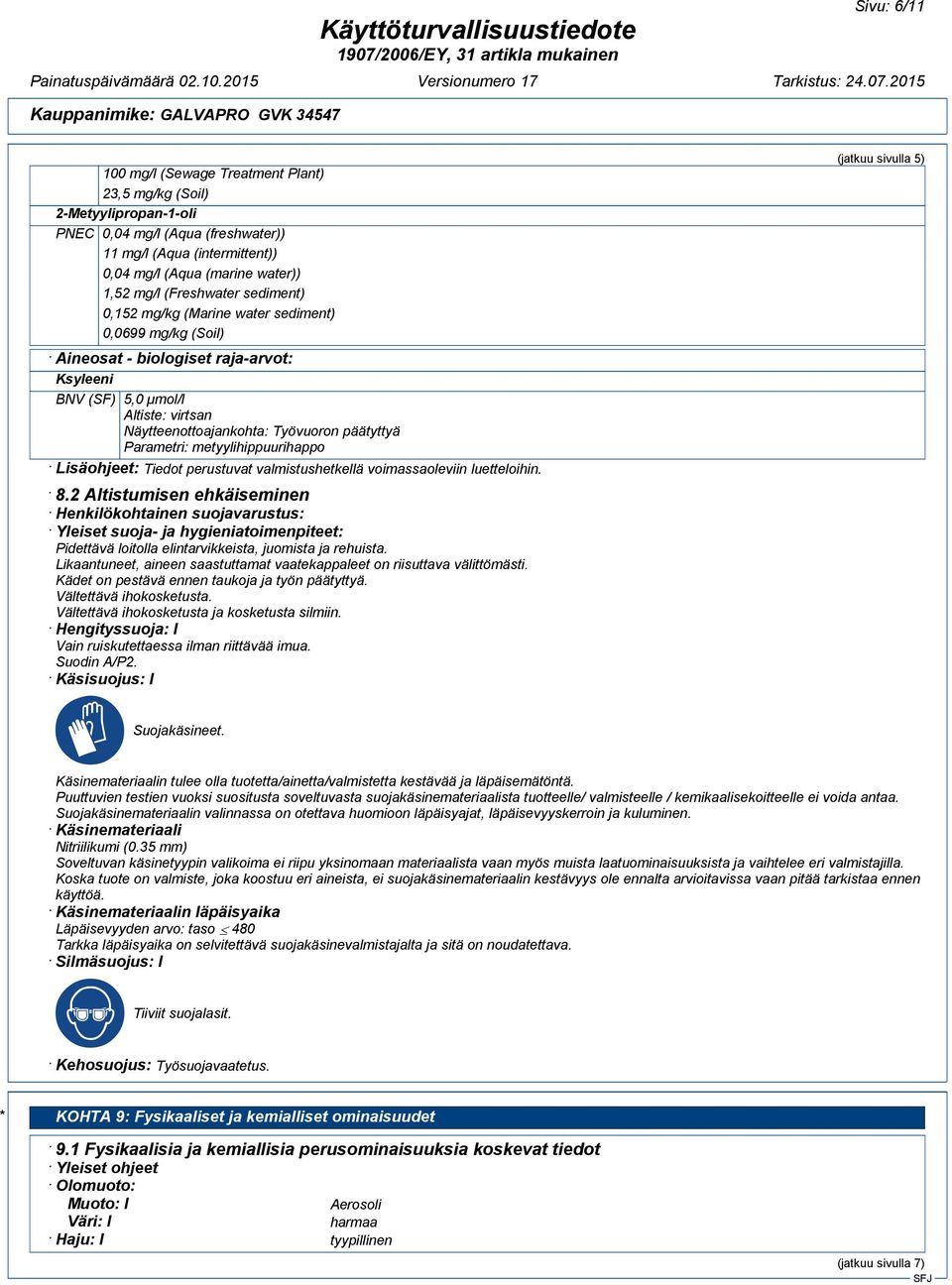 Parametri: metyylihippuurihappo Lisäohjeet: Tiedot perustuvat valmistushetkellä voimassaoleviin luetteloihin. 8.