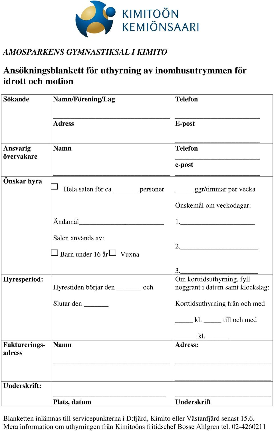 Hyrestiden börjar den och Slutar den Plats, datum Om korttidsuthyrning, fyll noggrant i datum samt klockslag: Korttidsuthyrning från och med kl. till och med kl.