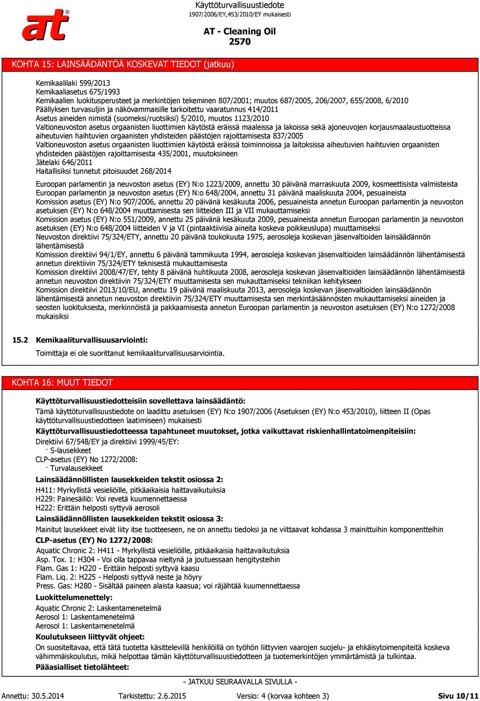 käytöstä eräissä maaleissa ja lakoissa sekä ajoneuvojen korjausmaalaustuotteissa aiheutuvien haihtuvien orgaanisten yhdisteiden päästöjen rajoittamisesta 837/2005 Valtioneuvoston asetus orgaanisten