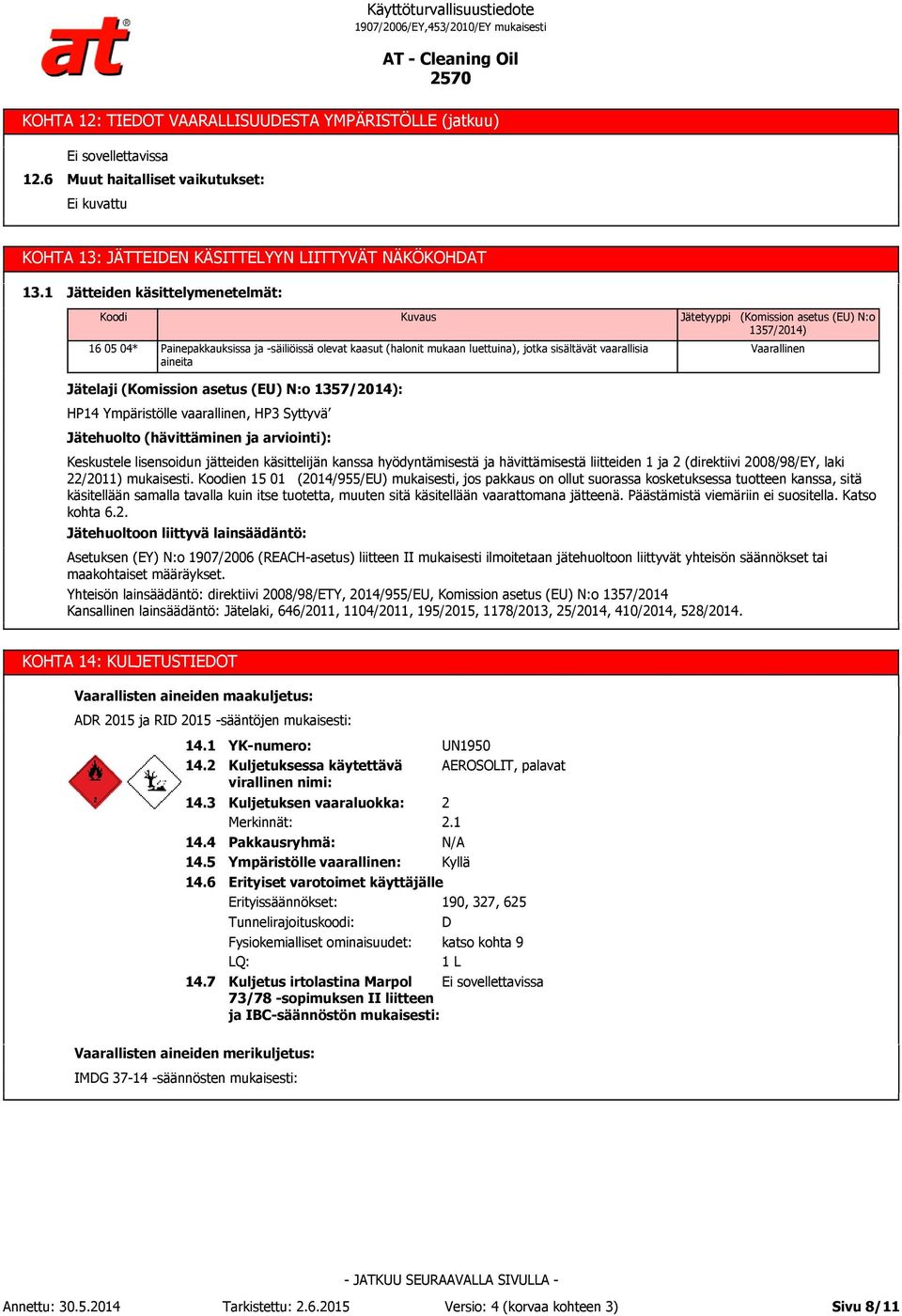 (EU) N:o 1357/2014) Vaarallinen Jätelaji (Komission asetus (EU) N:o 1357/2014): HP14 Ympäristölle vaarallinen, HP3 Syttyvä Jätehuolto (hävittäminen ja arviointi): Keskustele lisensoidun jätteiden