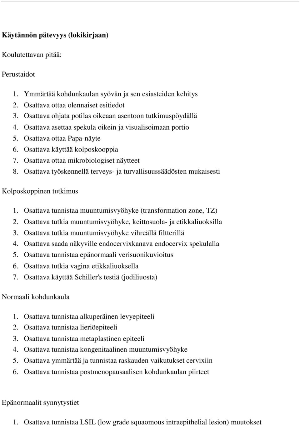 Osattava ottaa mikrobiologiset näytteet 8. Osattava työskennellä terveys- ja turvallisuussäädösten mukaisesti Kolposkoppinen tutkimus 1.