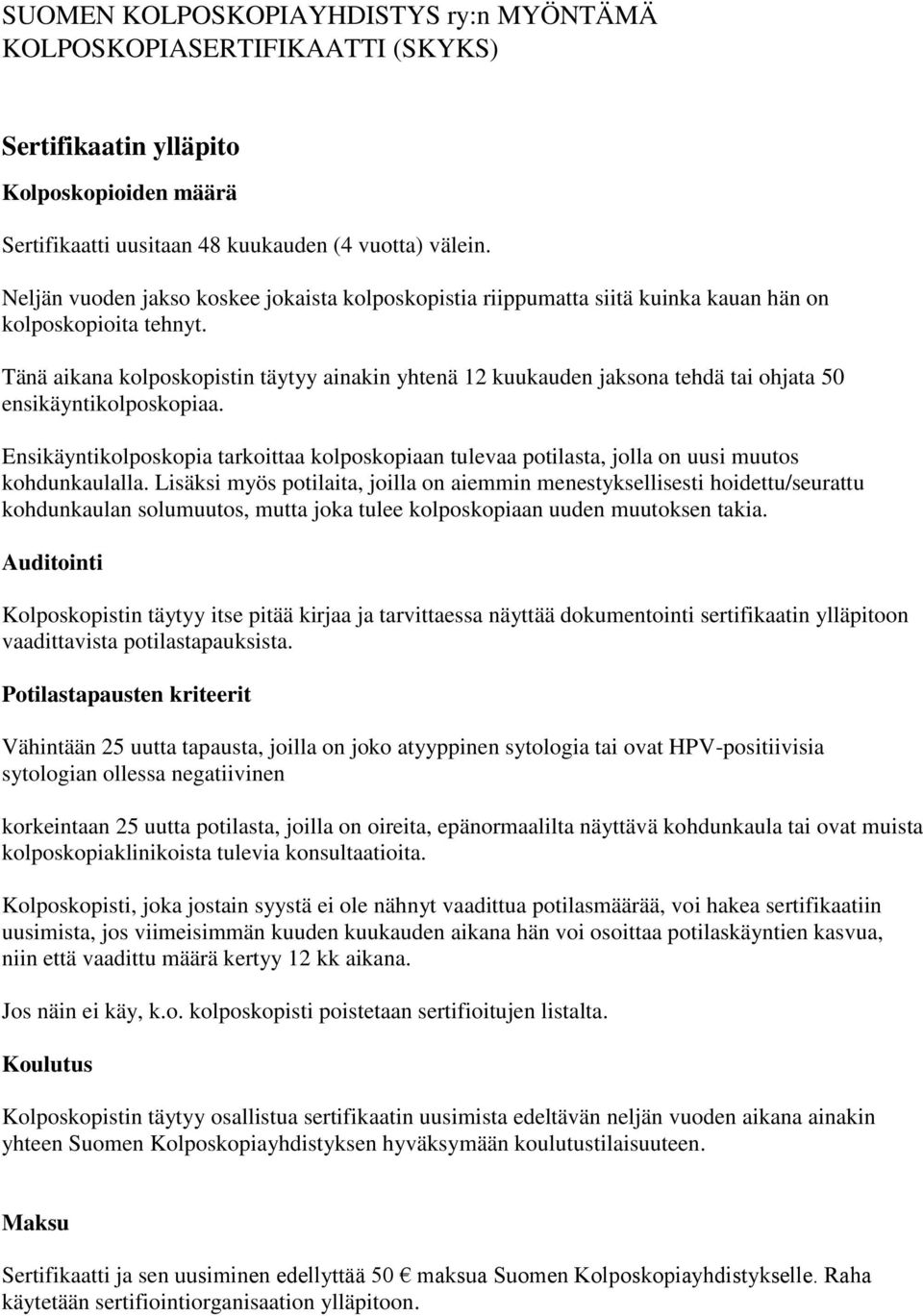 Tänä aikana kolposkopistin täytyy ainakin yhtenä 12 kuukauden jaksona tehdä tai ohjata 50 ensikäyntikolposkopiaa.