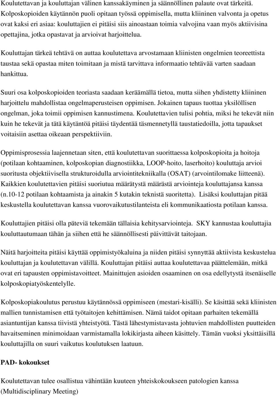 opettajina, jotka opastavat ja arvioivat harjoittelua.