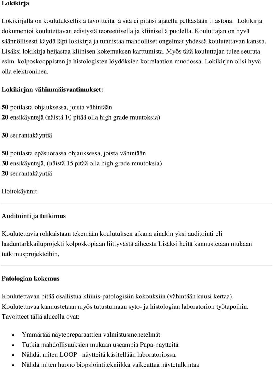 Myös tätä kouluttajan tulee seurata esim. kolposkooppisten ja histologisten löydöksien korrelaation muodossa. Lokikirjan olisi hyvä olla elektroninen.